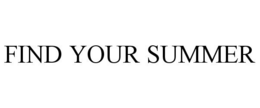 FIND YOUR SUMMER trademark