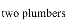 TWO PLUMBERS trademark