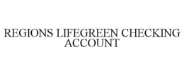 REGIONS LIFEGREEN CHECKING ACCOUNT trademark
