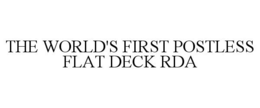 THE WORLD'S FIRST POSTLESS FLAT DECK RDA trademark