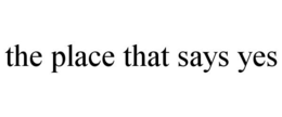 THE PLACE THAT SAYS YES trademark
