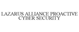 LAZARUS ALLIANCE PROACTIVE CYBER SECURITY trademark