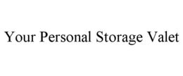 YOUR PERSONAL STORAGE VALET trademark