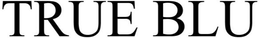 TRUE BLU trademark