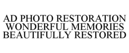 AD PHOTO RESTORATION WONDERFUL MEMORIES BEAUTIFULLY RESTORED trademark
