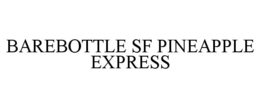 BAREBOTTLE SF PINEAPPLE EXPRESS trademark