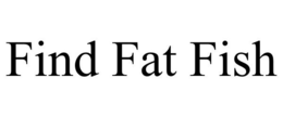 FIND FAT FISH trademark