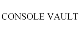CONSOLE VAULT trademark
