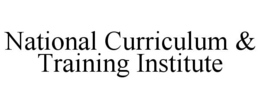 NATIONAL CURRICULUM & TRAINING INSTITUTE trademark