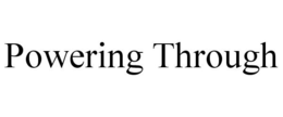 POWERING THROUGH trademark