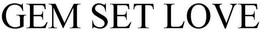GEM SET LOVE trademark