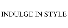 INDULGE IN STYLE trademark