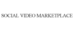 SOCIAL VIDEO MARKETPLACE trademark