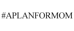 #APLANFORMOM trademark