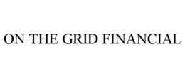 ON THE GRID FINANCIAL trademark