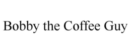 BOBBY THE COFFEE GUY trademark
