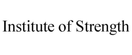 INSTITUTE OF STRENGTH trademark