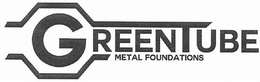 GREENTUBE METAL FOUNDATIONS trademark