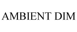 AMBIENT DIM trademark