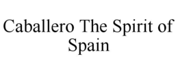 CABALLERO THE SPIRIT OF SPAIN trademark