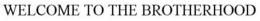 WELCOME TO THE BROTHERHOOD trademark