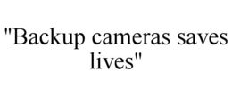 "BACKUP CAMERAS SAVES LIVES" trademark
