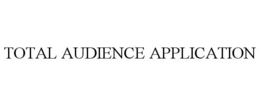 TOTAL AUDIENCE APPLICATION trademark