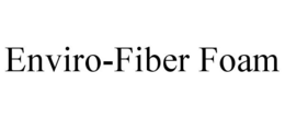 ENVIRO-FIBER FOAM trademark