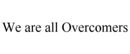 WE ARE ALL OVERCOMERS trademark