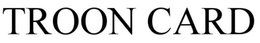 TROON CARD trademark
