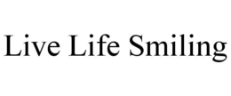 LIVE LIFE SMILING trademark
