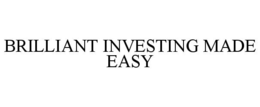 BRILLIANT INVESTING MADE EASY trademark