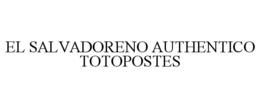 EL SALVADORENO AUTHENTICO TOTOPOSTES trademark