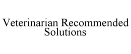 VETERINARIAN RECOMMENDED SOLUTIONS trademark