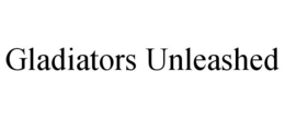 GLADIATORS UNLEASHED trademark