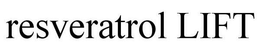 RESVERATROL LIFT trademark