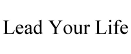 LEAD YOUR LIFE trademark