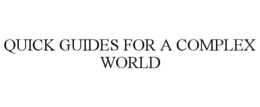 QUICK GUIDES FOR A COMPLEX WORLD trademark
