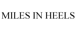 MILES IN HEELS trademark