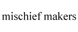 MISCHIEF MAKERS trademark