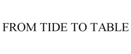 FROM TIDE TO TABLE trademark