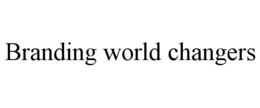BRANDING WORLD CHANGERS trademark