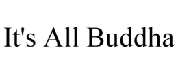 IT'S ALL BUDDHA trademark