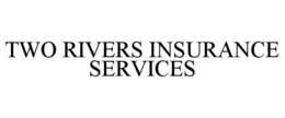 TWO RIVERS INSURANCE SERVICES trademark