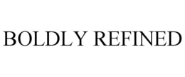 BOLDLY REFINED trademark