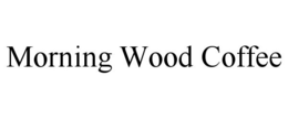 MORNING WOOD COFFEE trademark