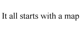 IT ALL STARTS WITH A MAP trademark