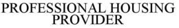 PROFESSIONAL HOUSING PROVIDER trademark