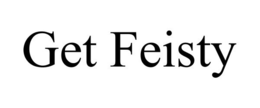 GET FEISTY trademark