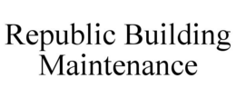 REPUBLIC BUILDING MAINTENANCE trademark